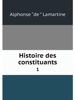 Histoire des constituants. 1