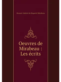 Oeuvres de Mirabeau Les écrits