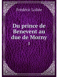 Du prince de Benevent au due de Morny. 1