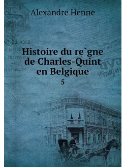 Histoire du règne de Charles-Quint e