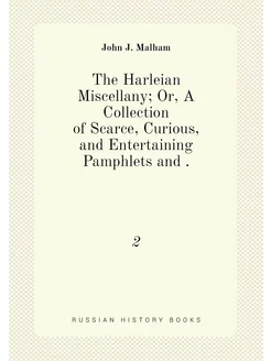 The Harleian Miscellany Or, A Collection of Scarce