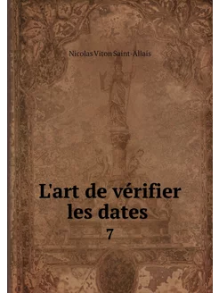 L'art de vérifier les dates . 7