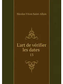 L'art de vérifier les dates . 13