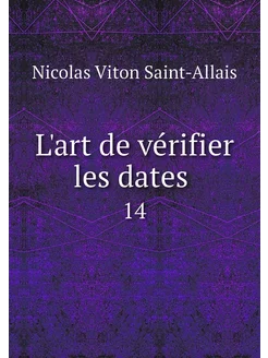 L'art de vérifier les dates . 14