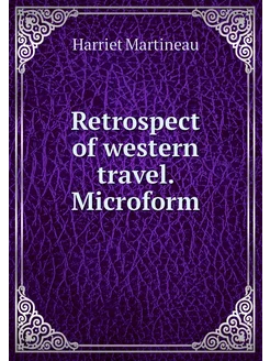 Retrospect of western travel. Microform