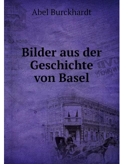 Bilder aus der Geschichte von Basel