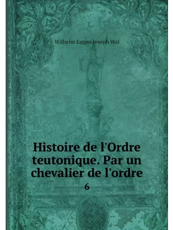 Histoire de l'Ordre teutonique. Par u