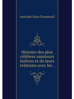 Histoire des plus célèbres amateurs i