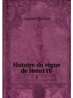 Histoire du règne de Henri IV. 3