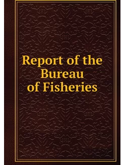 Report of the Bureau of Fisheries