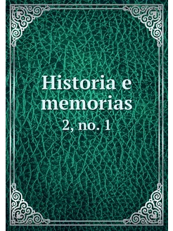 Historia e memorias. 2, no. 1