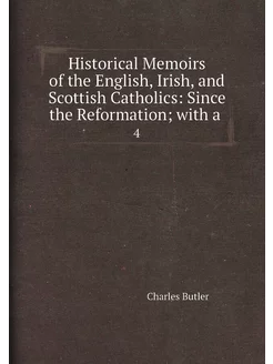 Historical Memoirs of the English, Irish, and Scotti