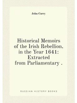 Historical Memoirs of the Irish Rebellion, in the Ye