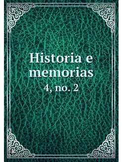 Historia e memorias. 4, no. 2