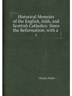 Historical Memoirs of the English, Irish, and Scotti