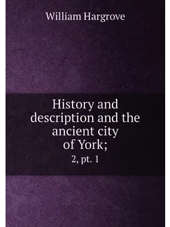 History and description and the ancient city of York