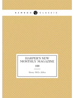 Harper's new monthly magazine. 100