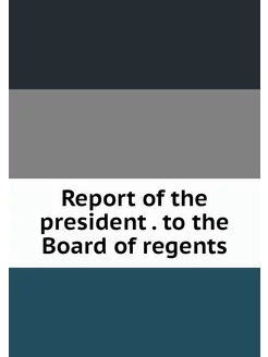 Report of the president . to the Boar