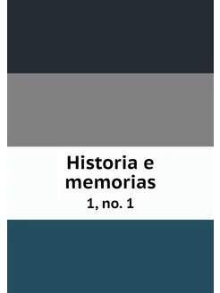 Historia e memorias. 1, no. 1