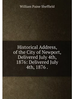 Historical Address, of the City of Newport, Delivere