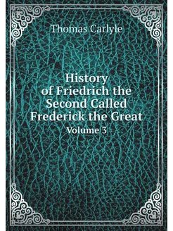 History of Friedrich the Second Called Frederick the