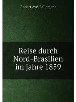 Reise durch Nord-Brasilien im jahre 1859