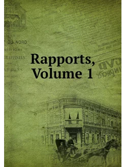 Rapports, Volume 1