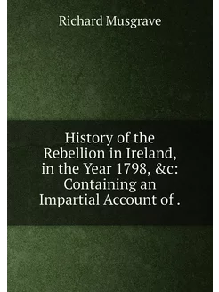 History of the Rebellion in Ireland, in the Year 179