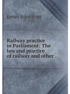 Railway practice in Parliament The l