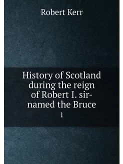 History of Scotland during the reign of Robert I. si