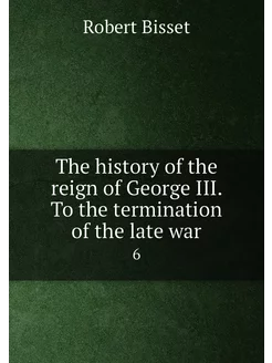 The history of the reign of George III. To the termi