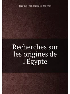 Recherches sur les origines de l'Égypte