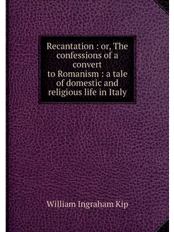 Recantation or, The confessions of