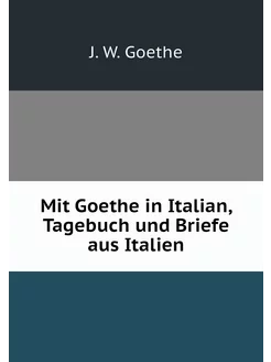 Mit Goethe in Italian, Tagebuch und B