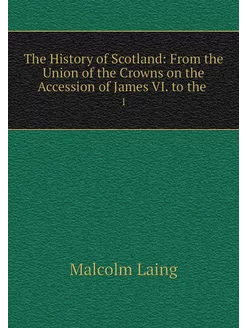 The History of Scotland From the Uni