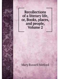 Recollections of a literary life, or