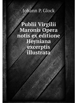 Publii Virgilii Maronis Opera notis e