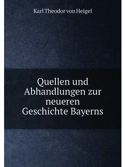 Quellen und Abhandlungen zur neueren Geschichte Bayerns