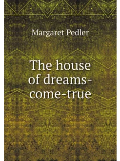 The house of dreams-come-true