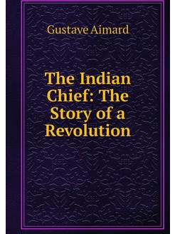 The Indian Chief The Story of a Revo