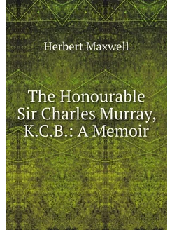 The Honourable Sir Charles Murray, K