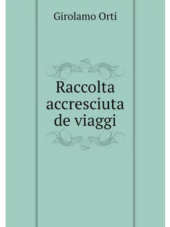 Raccolta accresciuta de viaggi