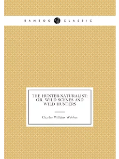 The Hunter-naturalist Or, Wild Scene