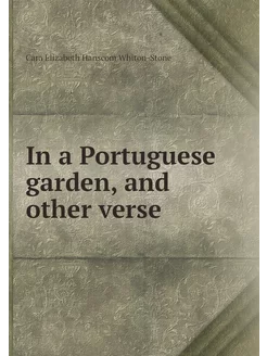 In a Portuguese garden, and other verse