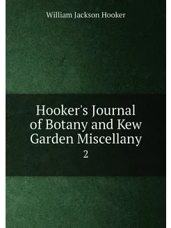 Hooker's Journal of Botany and Kew Garden Miscellany. 2