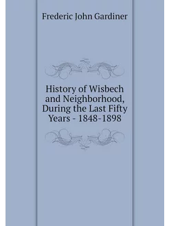 History of Wisbech and Neighborhood