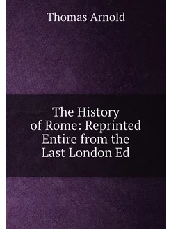 The History of Rome Reprinted Entire