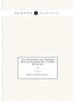 Les memoires de messire Roger de Rabutin, comte de B