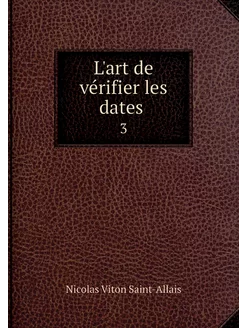 L'art de vérifier les dates . 3