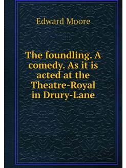 The foundling. A comedy. As it is act